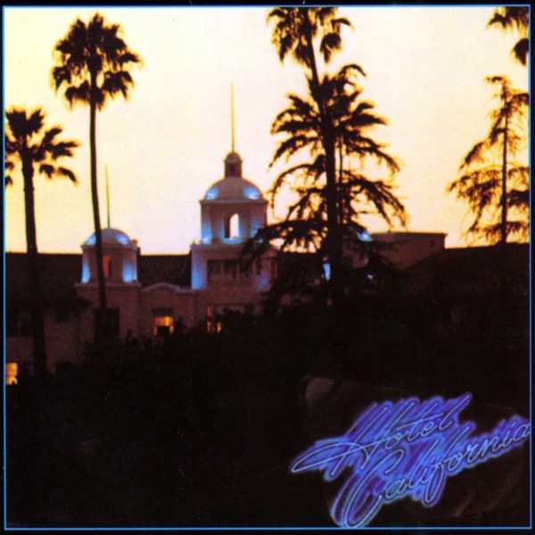 Hotel California (1976) Hotel California – The Eagles